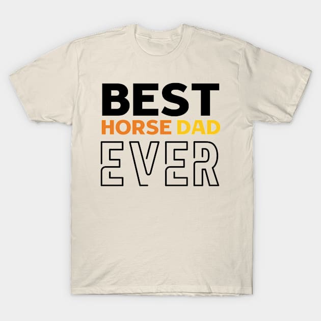 Best Horse Dad Ever T-Shirt by AdelDa19